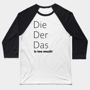 Die, Der, Das is too much! Funny German Grammar Baseball T-Shirt
